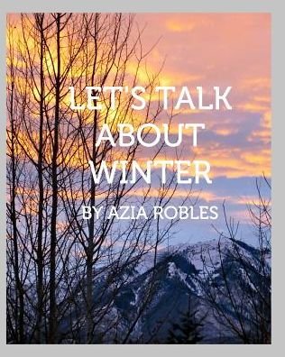 Cover for Azia Robles · Let's Talk about Winter (Taschenbuch) (2016)