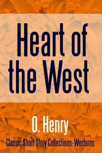 Heart of the West - O Henry - Kirjat - Lulu.com - 9781387152964 - tiistai 8. elokuuta 2017