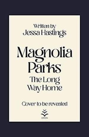 Magnolia Parks: The Long Way Home: Book 3 - Magnolia Parks Universe - Jessa Hastings - Bøger - Orion Publishing Co - 9781398716964 - 7. november 2023