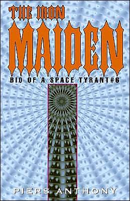 The Iron Maiden: Bio of a Space Tyrant Volume 6 - Piers Anthony - Books - Xlibris - 9781401043964 - March 1, 2002