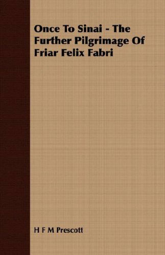 Cover for H F M Prescott · Once to Sinai - the Further Pilgrimage of Friar Felix Fabri (Paperback Bog) (2007)