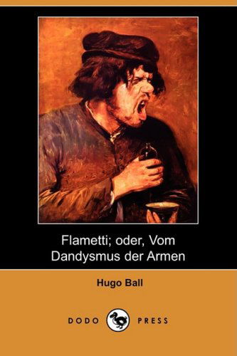 Cover for Hugo Ball · Flametti; Oder, Vom Dandysmus Der Armen (Dodo Press) (German Edition) (Paperback Book) [German edition] (2008)