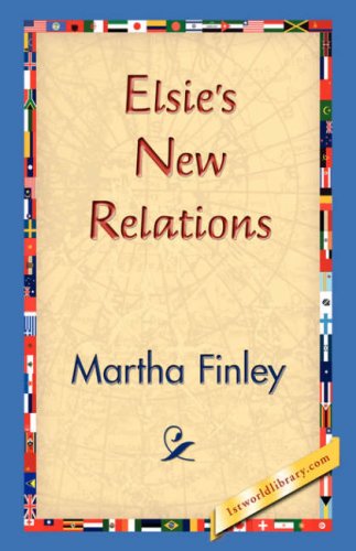 Elsie's New Relations - Martha Finley - Książki - 1st World Library - Literary Society - 9781421830964 - 20 grudnia 2006