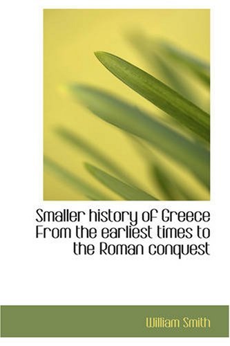 Cover for William Smith · Smaller History of Greece from the Earliest Times to the Roman Conquest (Paperback Bog) (2007)