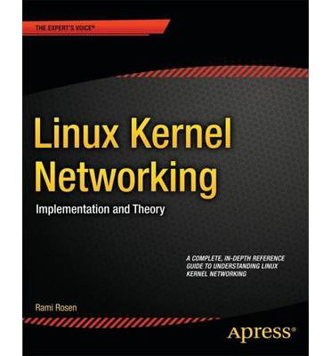 Cover for Rami Rosen · Linux Kernel Networking: Implementation and Theory (Paperback Book) [1st edition] (2013)