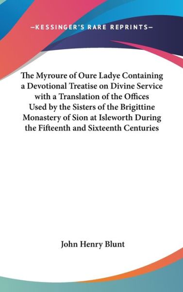 Cover for John Henry Blunt · The Myroure of Oure Ladye Containing a Devotional Treatise on Divine Service with a Translation of the Offices Used by the Sisters of the Brigittine Monas (Hardcover Book) (2004)