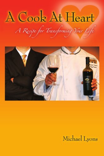 A Cook at Heart: a Recipe for Transforming Your Life - Michael Lyons - Książki - AuthorHouse - 9781434317964 - 3 lipca 2007