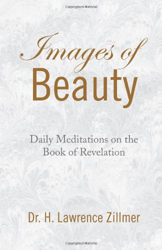 Cover for Dr. H Lawrence Zillmer · Images of Beauty: Daily Meditations on the Book of Revelation (Paperback Book) (2008)