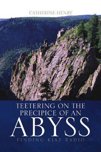 Cover for Catherine Henry · Teetering on the Precipice of an Abyss: Finding Kjaz Radio (Paperback Book) (2008)