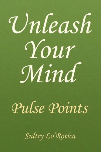 Cover for Sultry Lo'rotica · Unleash Your Mind: Pulse Points (Paperback Book) (2008)