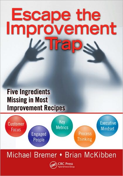 Escape the Improvement Trap: Five Ingredients Missing in Most Improvement Recipes - Michael Bremer - Książki - Taylor & Francis Inc - 9781439817964 - 28 września 2010