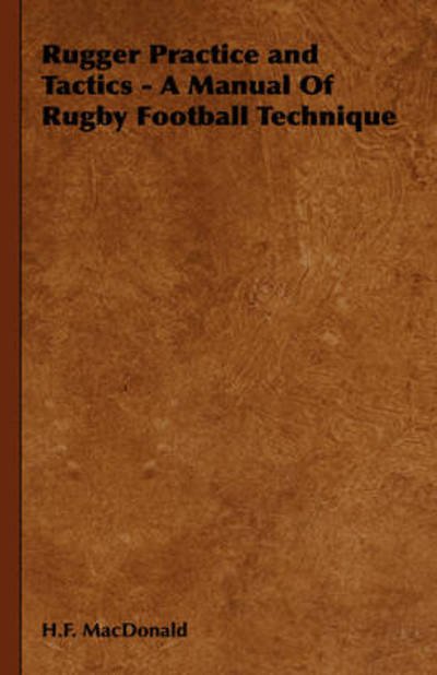 Rugger Practice and Tactics - a Manual of Rugby Football Technique - H F Macdonald - Libros - Hesperides Press - 9781443735964 - 4 de noviembre de 2008