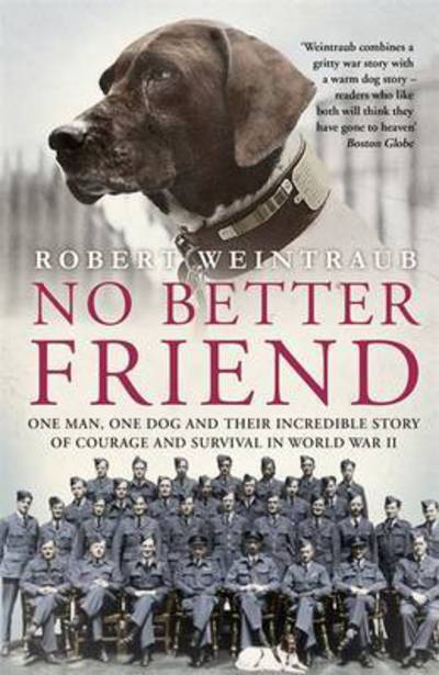 Cover for Robert Weintraub · No Better Friend: One Man, One Dog, and Their Incredible Story of Courage and Survival in World War II (Paperback Book) (2016)