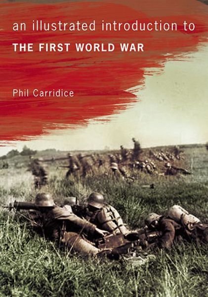Cover for Phil Carradice · An Illustrated Introduction to the First World War - An Illustrated Introduction to ... (Paperback Bog) (2014)