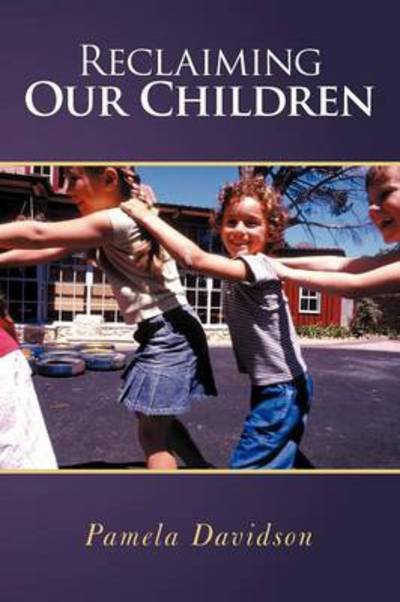Reclaiming Our Children - Pamela Davidson - Böcker - WestBow Press - 9781449762964 - 14 september 2012