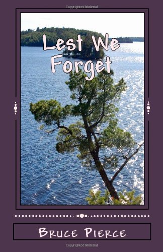Lest We Forget - Bruce Pierce - Books - CreateSpace Independent Publishing Platf - 9781456308964 - June 1, 2004