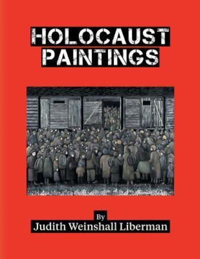 Cover for Judith Weinshall Liberman · Holocaust Paintings (Paperback Book) (2017)