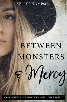 Between Monsters and Mercy - Kelly Thompson - Kirjat - Cedar Fort - 9781462136964 - tiistai 14. tammikuuta 2020