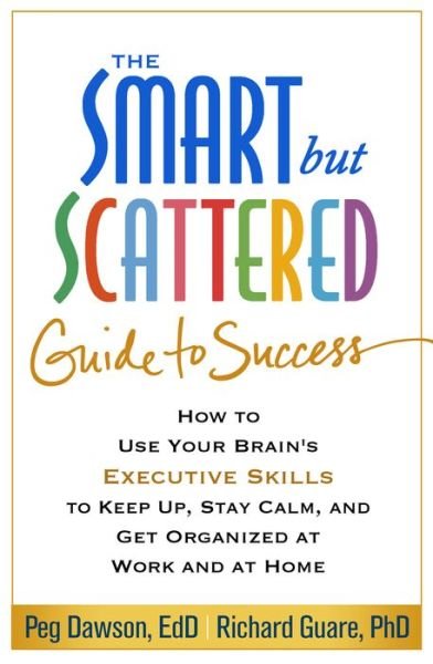 Cover for Peg Dawson · The Smart but Scattered Guide to Success: How to Use Your Brain's Executive Skills to Keep Up, Stay Calm, and Get Organized at Work and at Home (Pocketbok) (2016)