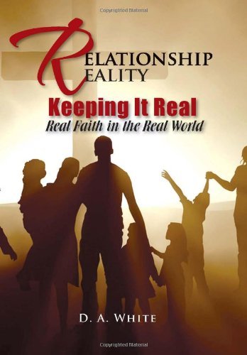 Relationship Reality Keeping It Real: Real Faith in the Real World - Debra White - Books - Xlibris Corporation - 9781462884964 - August 1, 2011