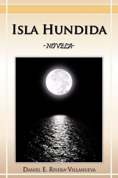 Cover for Daniel E. Rivera-villanueva · Isla Hundida: Novela (Paperback Book) [Spanish edition] (2012)