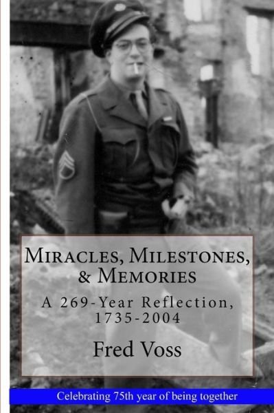 Fred Voss · Miracles, Milestones, & Memories: a 269-year Reflection, 1735-2004 (Paperback Book) (2011)
