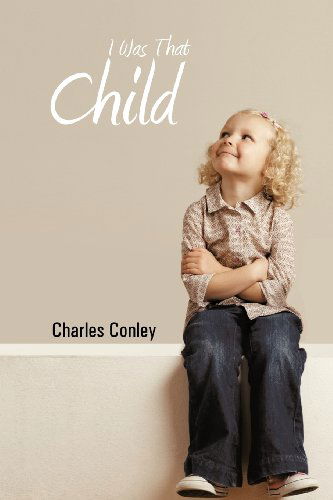 Cover for Charles Conley · I Was That Child (Paperback Book) (2012)