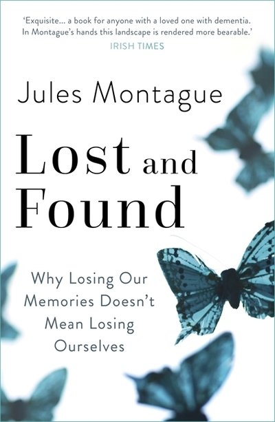 Lost and Found: Why Losing Our Memories Doesn't Mean Losing Ourselves - Dr Jules Montague - Boeken - Hodder & Stoughton - 9781473646964 - 7 februari 2019