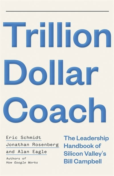 Trillion Dollar Coach: The Leadership Handbook of Silicon Valley's Bill Campbell - Schmidt, Eric, III - Książki - John Murray Press - 9781473675964 - 16 kwietnia 2019