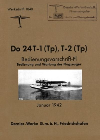 Cover for Dornier-Werke G M B H · DORNIER Do 24 FLYING BOAT: Factory Operating Instructions January 1942 (Paperback Book) (2023)
