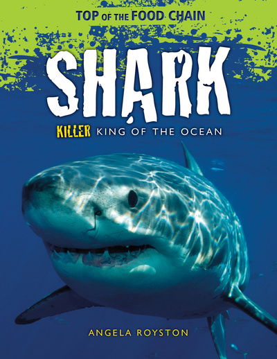 Shark - Killer King of the Ocean - Angela Royston - Książki - Capstone Global Library Ltd - 9781474777964 - 3 października 2019