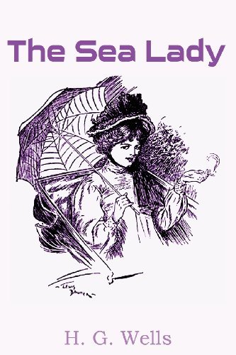 The Sea Lady - H. G. Wells - Books - Bottom of the Hill Publishing - 9781483702964 - August 1, 2013
