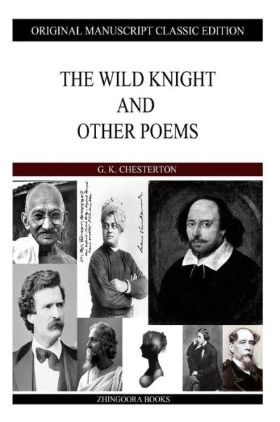 The Wild Knight and Other Poems - G K Chesterton - Books - Createspace - 9781484099964 - April 12, 2013