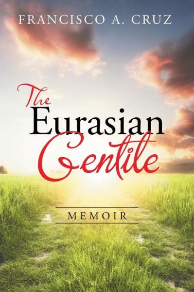 Cover for Francisco A. Cruz · The Eurasian Gentile: Memoir (Paperback Book) (2014)