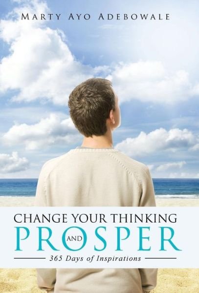 Cover for Marty Ayo Adebowale · Change Your Thinking and Prosper: 365 Days of Inspirational (Hardcover bog) (2015)