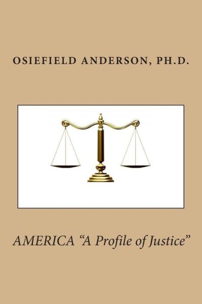 Cover for Osiefield Anderson Ph D · America a Profile of Justice (Paperback Book) (2014)