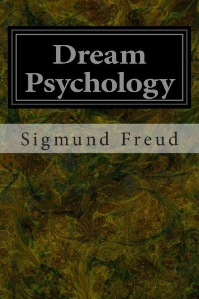 Dream Psychology - Sigmund Freud - Livros - Createspace - 9781496081964 - 26 de fevereiro de 2014