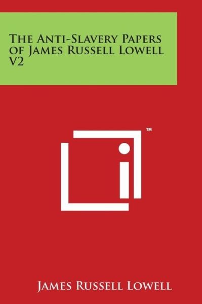 Cover for James Russell Lowell · The Anti-slavery Papers of James Russell Lowell V2 (Pocketbok) (2014)