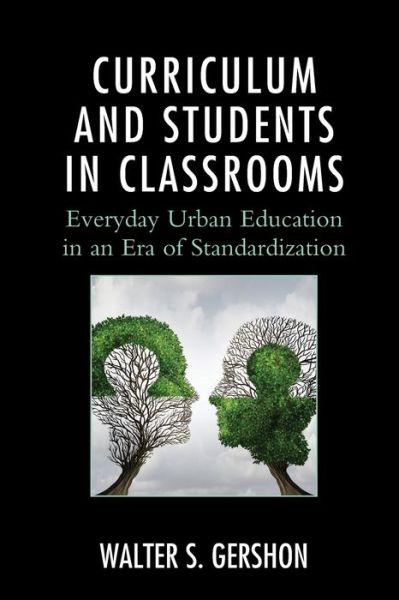 Cover for Walter S. Gershon · Curriculum and Students in Classrooms: Everyday Urban Education in an Era of Standardization - Race and Education in the Twenty-First Century (Paperback Book) (2020)