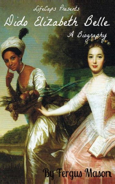 Cover for Fergus Mason · Dido Elizabeth Belle: a Biography (Taschenbuch) (2014)