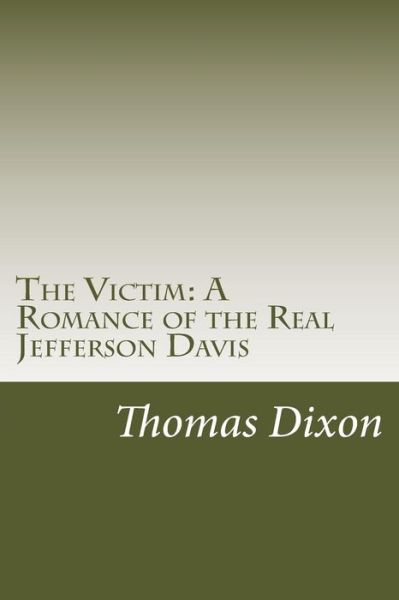 Cover for Thomas Dixon · The Victim: a Romance of the Real Jefferson Davis (Paperback Book) (2014)