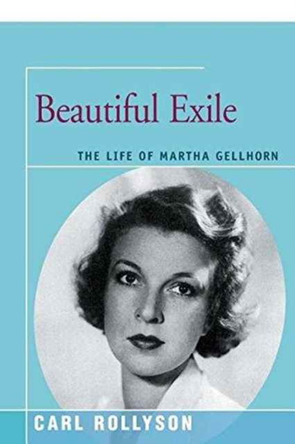 Cover for Carl Rollyson · Beautiful Exile: The Life of Martha Gellhorn (Paperback Book) (2016)