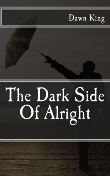 Cover for Dawn King · The Dark Side of Alright (Pocketbok) (2015)