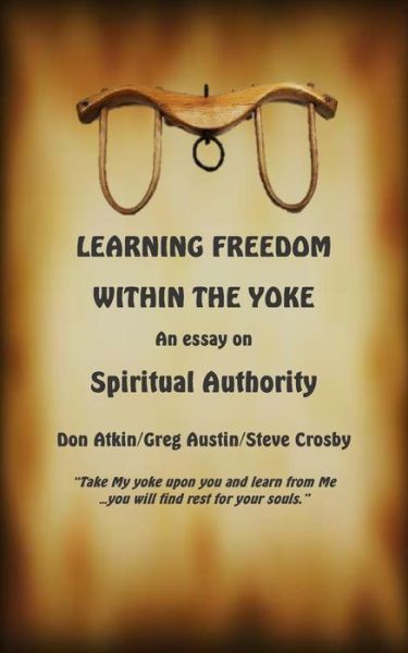 Cover for Don Atkin · Learning Freedom Within the Yoke: an Essay on Spiritual Authority (Paperback Book) (2015)