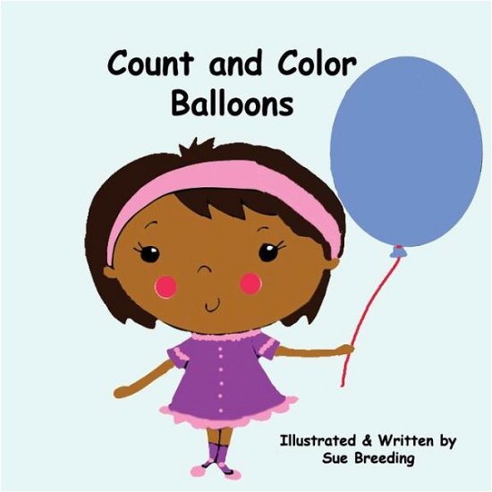 Count and Color Balloons: Granny Sue and Miss D's Adventures' Series - Sue Breeding - Kirjat - Createspace - 9781508711964 - maanantai 2. maaliskuuta 2015