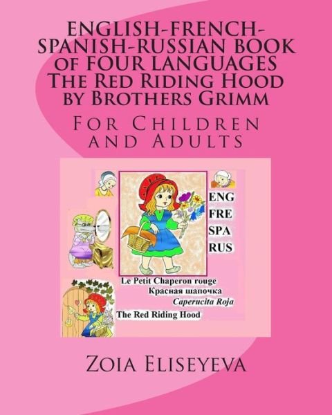 Cover for Zoia Eliseyeva · English-french-spanish-russian Book of Four Languages the Red Riding Hood by Brothers Grimm: for Children and Adults (Taschenbuch) (2015)