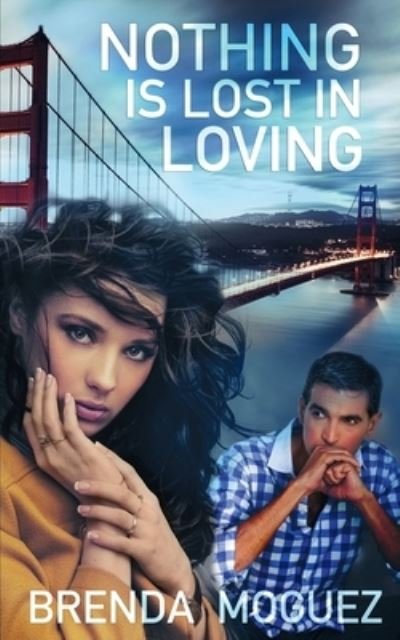 Cover for Brenda Moguez · Nothing Is Lost In Loving (Paperback Book) (2016)
