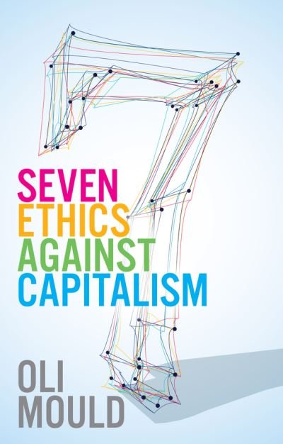 Cover for Oli Mould · Seven Ethics Against Capitalism: Towards a Planetary Commons (Taschenbuch) (2021)
