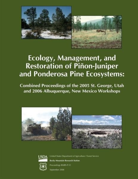 Ecology, Management, and Restoration of Pinon- Juniper and Ponderosa Pine Ecosystems: Combined Proceedings of the 2005 St. George, Utah and 2006 Albuq - United States Department of Agriculture - Boeken - Createspace - 9781511537964 - 25 juni 2015
