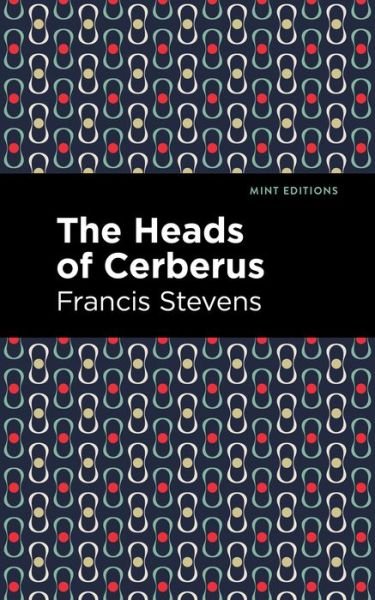 Cover for Francis Stevens · The Heads of Cerberus - Mint Editions (Paperback Book) (2021)